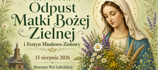 Jutro odpust Matki Boskiej Zielnej i Festyn Miodowo-Ziołowy w lubelskim skansenie 